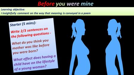 Before you were mine Learning objective: I insightfully comment on the way that meaning is conveyed in a poem Learning objective: I insightfully comment.