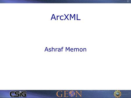 1 ArcXML Ashraf Memon. 2 ArcXML and ArcIMS 3 ArcXML use to define map configuration use to define metadata configuration use to define ArcIMS request.