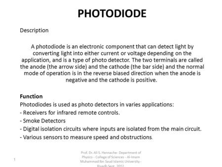 PHOTODIODE Description A photodiode is an electronic component that can detect light by converting light into either current or voltage depending on the.