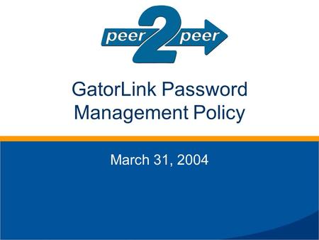 GatorLink Password Management Policy March 31, 2004.