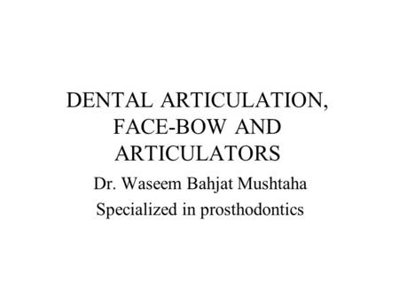 DENTAL ARTICULATION, FACE-BOW AND ARTICULATORS