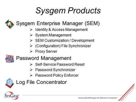 © Copyright 2009 Sysgem AG, 8002 Zurich, Switzerland Sysgem Products Sysgem Enterprise Manager (SEM)  Identity & Access Management  System Management.