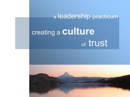 Creating a culture of trust a leadership practicum.