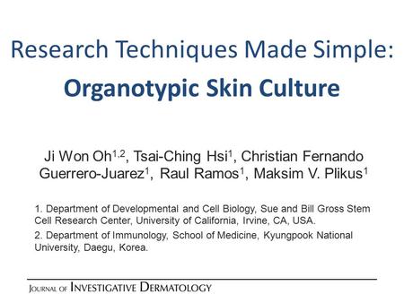 Research Techniques Made Simple: Organotypic Skin Culture Ji Won Oh 1,2, Tsai-Ching Hsi 1, Christian Fernando Guerrero-Juarez 1, Raul Ramos 1, Maksim V.