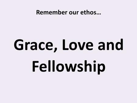 Grace, Love and Fellowship Remember our ethos…. Everyone’s an Asset Builder T2 Healthy Building Blocks Everyone’s a Builder Used with permission as part.