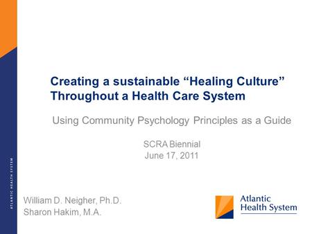 Creating a sustainable “Healing Culture” Throughout a Health Care System Using Community Psychology Principles as a Guide SCRA Biennial June 17, 2011 William.