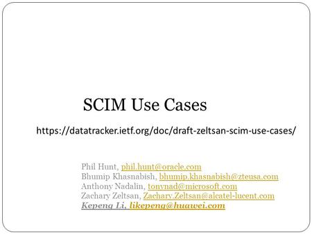 SCIM Use Cases Phil Hunt, Bhumip Khasnabish, Anthony.