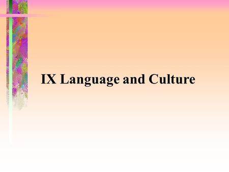 IX Language and Culture. 9.1 Introduction 9.2 What is culture? In broad sense, culture means the total way of life of a people, including the patterns.