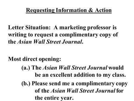 Requesting Information & Action Letter Situation: A marketing professor is writing to request a complimentary copy of the Asian Wall Street Journal. Most.