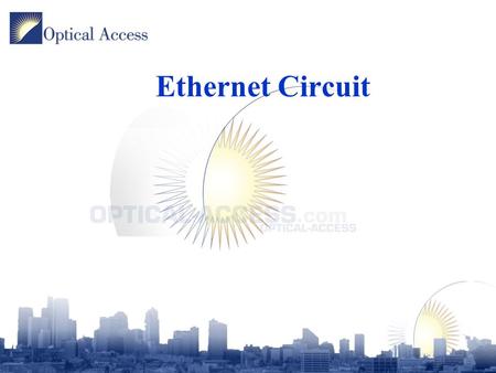 Ethernet Circuit. Ethernet Circuit Concepts Circuit switching features –End to end quality of service –End to end Layer 2 security –Granular bandwidth.