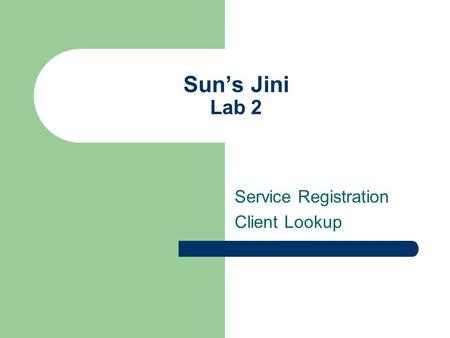 Sun’s Jini Lab 2 Service Registration Client Lookup.