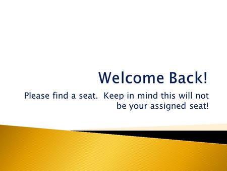 Please find a seat. Keep in mind this will not be your assigned seat!