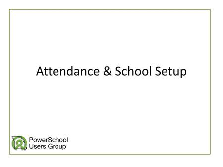 Attendance & School Setup. I’m Sarah Buck. I have been a PowerSchool Admin for 6 years. 3 at the Raytown School District, and 3 at University Academy.