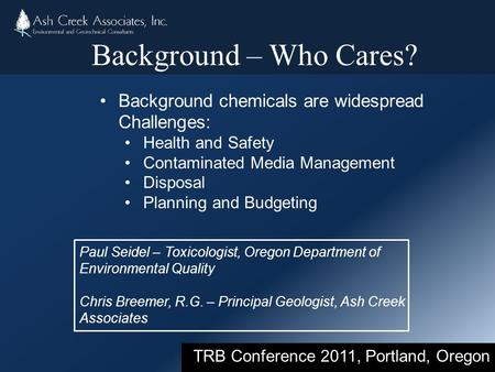 Background chemicals are widespread Challenges: Health and Safety Contaminated Media Management Disposal Planning and Budgeting TRB Conference 2011, Portland,