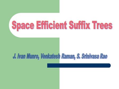 Introduction n – length of text, m – length of search pattern string Generally suffix tree construction takes O(n) time, O(n) space and searching takes.