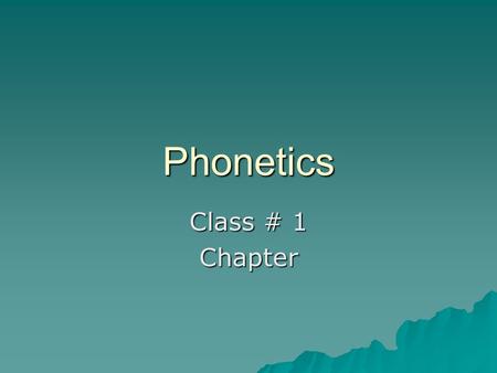 Phonetics Class # 1 Chapter. The phonetic alphabet  There are 26 English letters in English.  How many sounds are there?  Nearly 40 sounds (consonants.