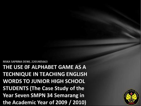 RISKA SAPRINA DEWI, 2201405663 THE USE 0F ALPHABET GAME AS A TECHNIQUE IN TEACHING ENGLISH WORDS TO JUNIOR HIGH SCHOOL STUDENTS (The Case Study of the.