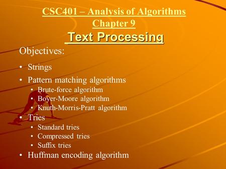 CSC401 – Analysis of Algorithms Chapter 9 Text Processing