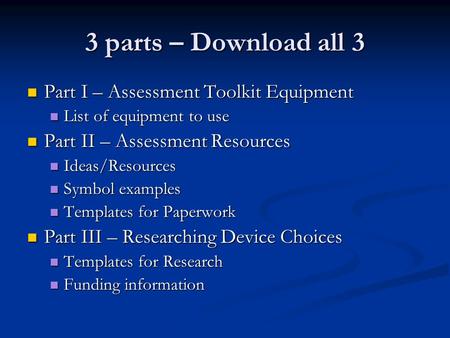 3 parts – Download all 3 Part I – Assessment Toolkit Equipment Part I – Assessment Toolkit Equipment List of equipment to use List of equipment to use.