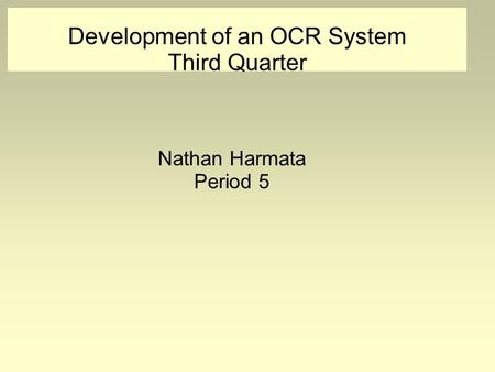 Development of an OCR System Third Quarter Nathan Harmata Period 5.