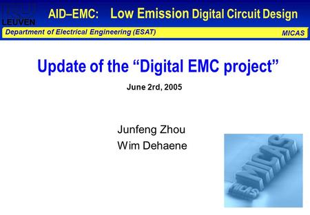 MICAS Department of Electrical Engineering (ESAT) AID–EMC: Low Emission Digital Circuit Design Junfeng Zhou Wim Dehaene Update of the “Digital EMC project”