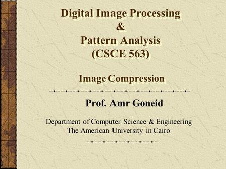 Prof. Amr Goneid Department of Computer Science & Engineering