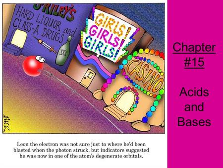 Chapter #15 Acids and Bases. Chapter 15.1 Some common (everyday) Acids Sour milk= lactic acid Vinegar= acetic acid Tart flavor of pop= phosphoric acid.