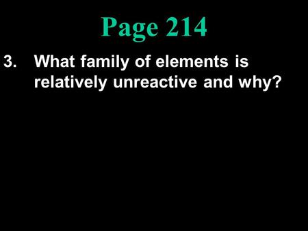 3. What family of elements is relatively unreactive and why?