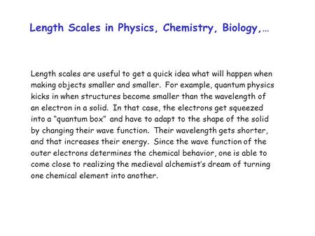 Length Scales in Physics, Chemistry, Biology,… Length scales are useful to get a quick idea what will happen when making objects smaller and smaller. For.