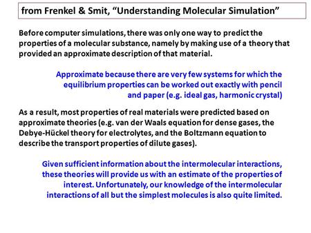 From Frenkel & Smit, “Understanding Molecular Simulation” Before computer simulations, there was only one way to predict the properties of a molecular.