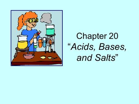 Chapter 20 “Acids, Bases, and Salts”