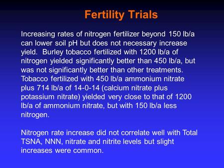 Fertility Trials Increasing rates of nitrogen fertilizer beyond 150 lb/a can lower soil pH but does not necessary increase yield. Burley tobacco fertilized.