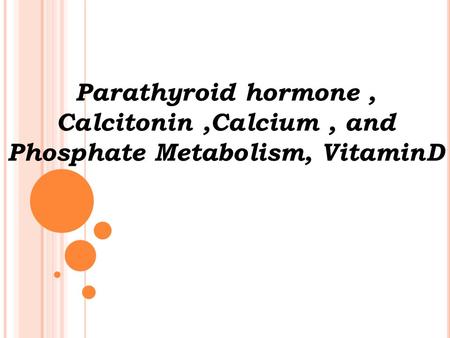 OUT LINES ■Overview of calcium and phosphate regulation in the extracellular fluid and . plasma ■ Non- Bone physiologic effects of altered calcium and.