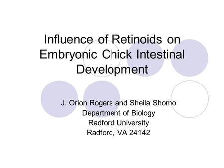 Influence of Retinoids on Embryonic Chick Intestinal Development J. Orion Rogers and Sheila Shomo Department of Biology Radford University Radford, VA.