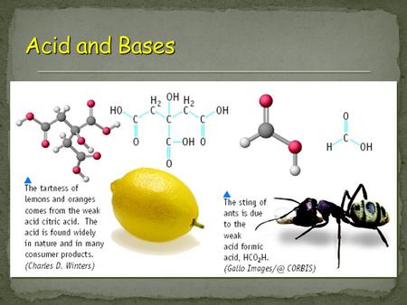 þ Produce H + (as H 3 O + ) ions in water (the hydronium ion is a hydrogen ion attached to a water molecule) þ Taste sour þ Corrode metals (react to.