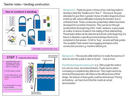 Teacher notes – handbag construction. Background – This sounds a little brief but it is really the essence of what we want the pupils to take on board.