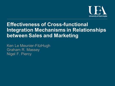 Effectiveness of Cross-functional Integration Mechanisms in Relationships between Sales and Marketing Ken Le Meunier-FitzHugh Graham R. Massey Nigel F.