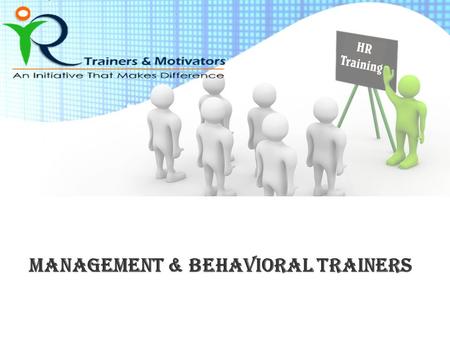 Management & Behavioral Trainers. What We Are R Trainers & Motivators is an initiative to meet the Training needs of Corporate Houses in all spheres –