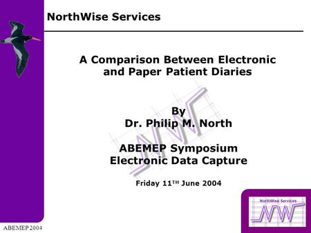 NorthWise Services A Comparison Between Electronic and Paper Patient Diaries By Dr. Philip M. North ABEMEP Symposium Electronic Data Capture Friday 11.