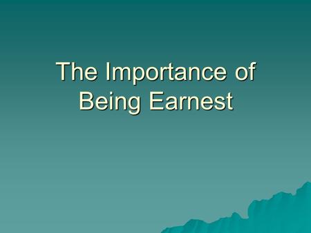 The Importance of Being Earnest