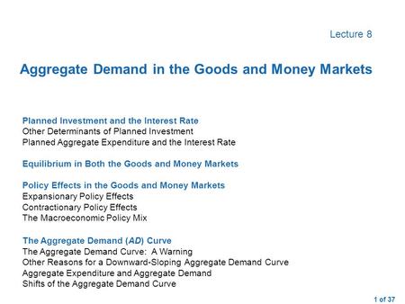 1 of 37 Lecture 8 Planned Investment and the Interest RateOther Determinants of Planned InvestmentPlanned Aggregate Expenditure and the Interest Rate Equilibrium.