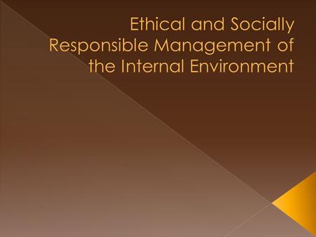  The application of moral standards to management behaviour.  What is morally right and wrong.  Ethical dilemma occurs when an organisation is faced.