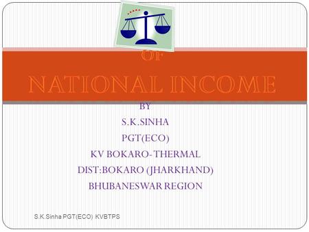 BY S.K.SINHA PGT(ECO) KV BOKARO- THERMAL DIST:BOKARO (JHARKHAND) BHUBANESWAR REGION S.K.Sinha PGT(ECO) KVBTPS.