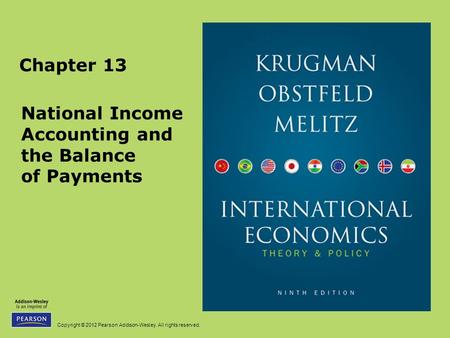 Copyright © 2012 Pearson Addison-Wesley. All rights reserved. Chapter 13 National Income Accounting and the Balance of Payments.