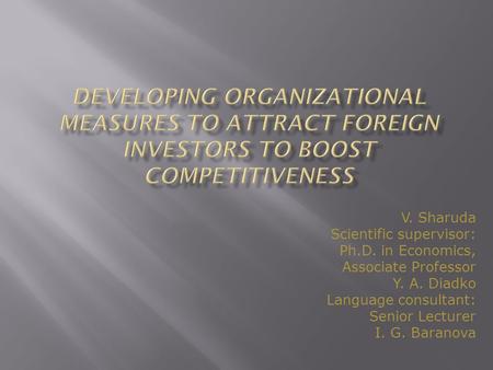 V. Sharuda Scientific supervisor: Ph.D. in Economics, Associate Professor Y. A. Diadko Language consultant: Senior Lecturer I. G. Baranova.