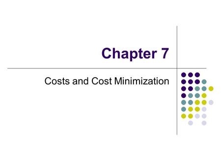 Chapter 7 Costs and Cost Minimization. Introduction The last chapter considered how to represent production in economic theory This chapter presents cost.