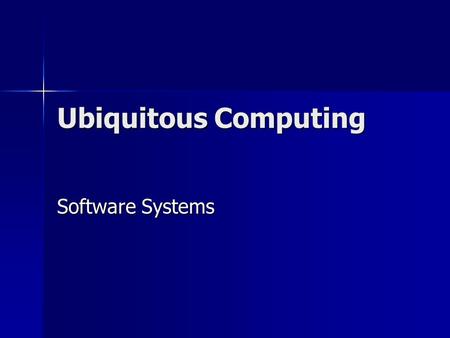 Ubiquitous Computing Software Systems.