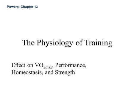 The Physiology of Training Effect on VO 2max, Performance, Homeostasis, and Strength Powers, Chapter 13.