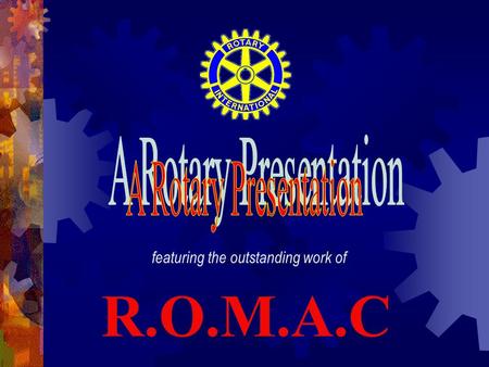 Featuring the outstanding work of R.O.M.A.C. ROMAC Rotary Oceania Medical Aid (for) Children.