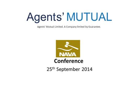 Agents’ Mutual Limited. A Company limited by Guarantee. 25 th September 2014 Conference.